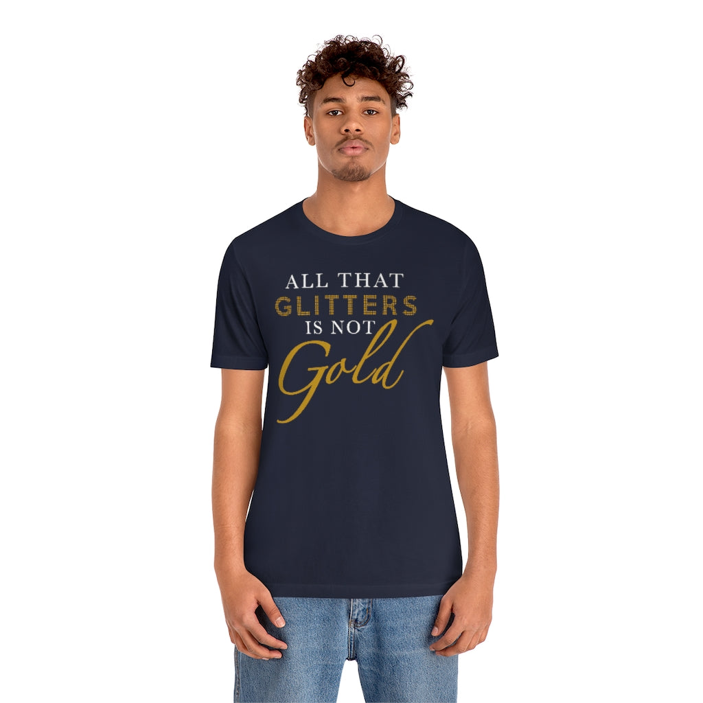 All That Glitters Is Not Gold Unisex Premium Tee