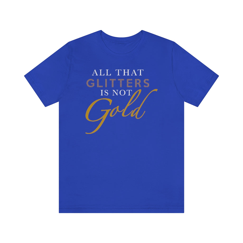 All That Glitters Is Not Gold Unisex Premium Tee