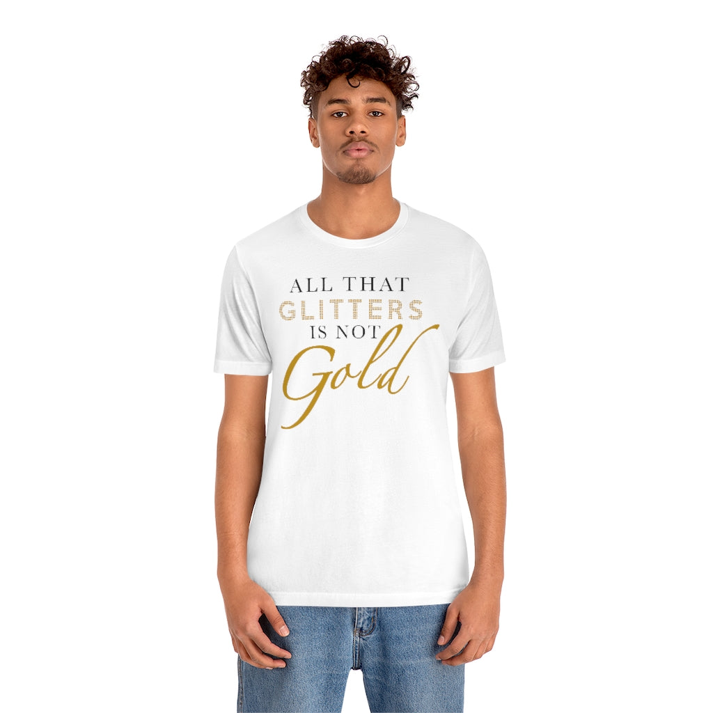 All That Glitters Is Not Gold Unisex Premium Tee