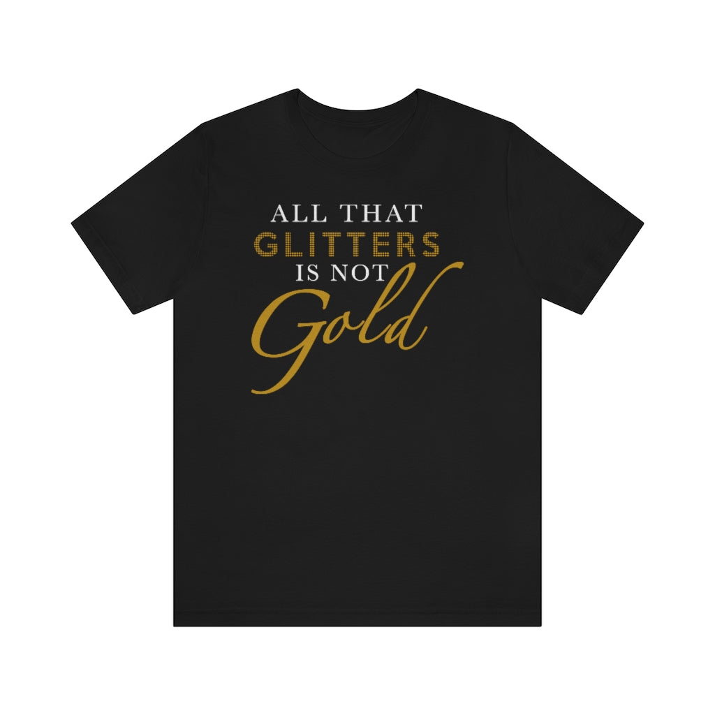 All That Glitters Is Not Gold Unisex Premium Tee