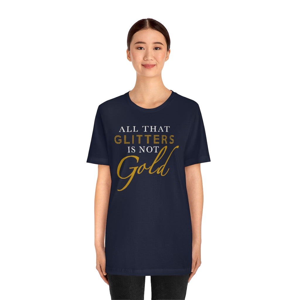 All That Glitters Is Not Gold Unisex Premium Tee