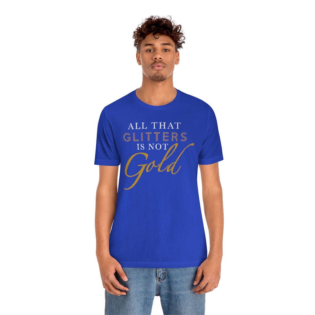 All That Glitters Is Not Gold Unisex Premium Tee