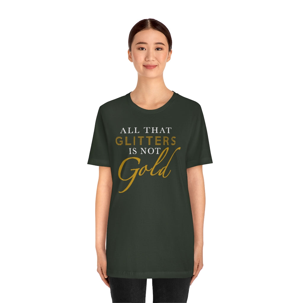 All That Glitters Is Not Gold Unisex Premium Tee