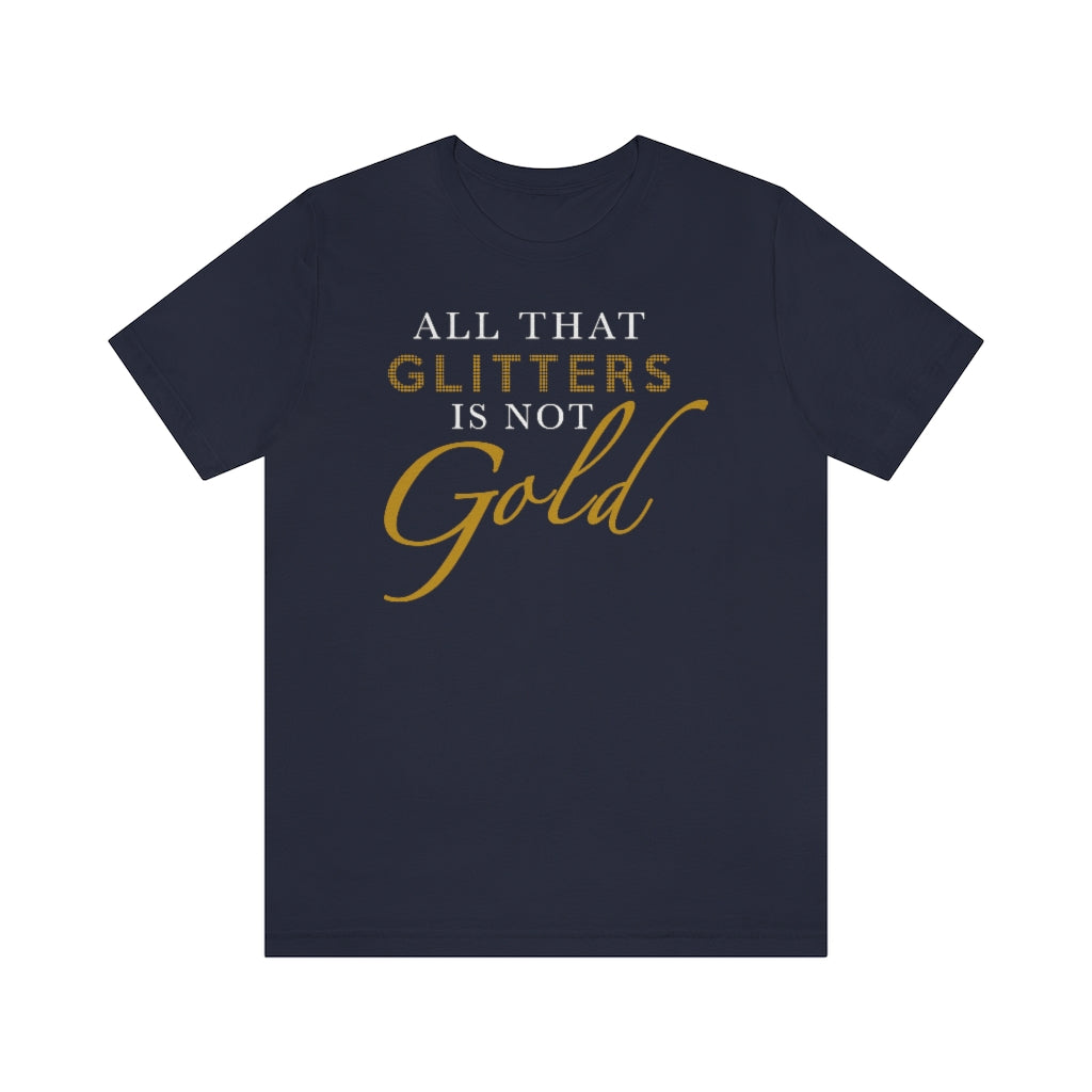 All That Glitters Is Not Gold Unisex Premium Tee