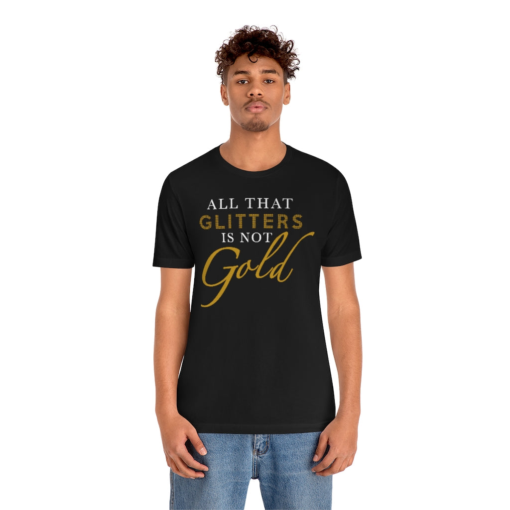 All That Glitters Is Not Gold Unisex Premium Tee