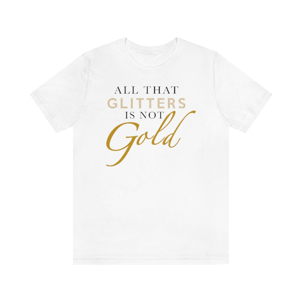 All That Glitters Is Not Gold Unisex Premium Tee
