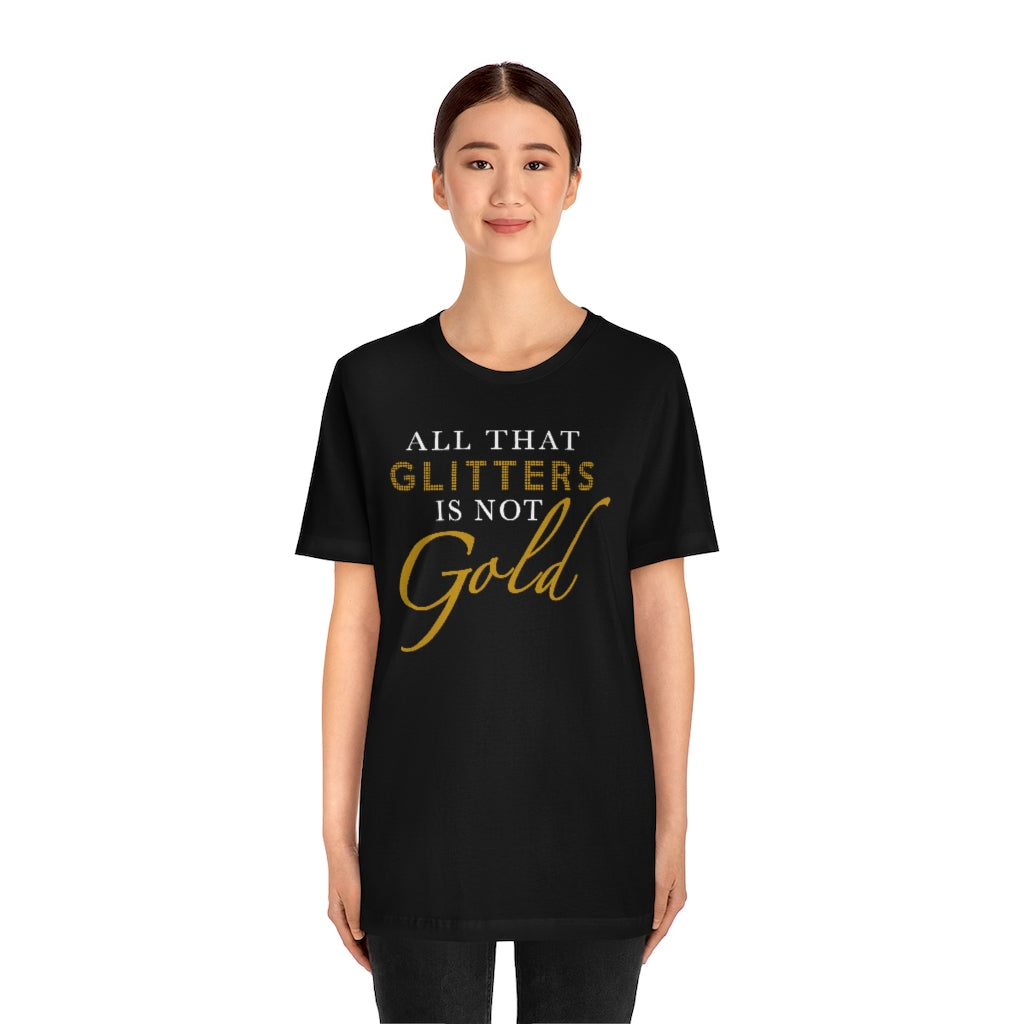All That Glitters Is Not Gold Unisex Premium Tee