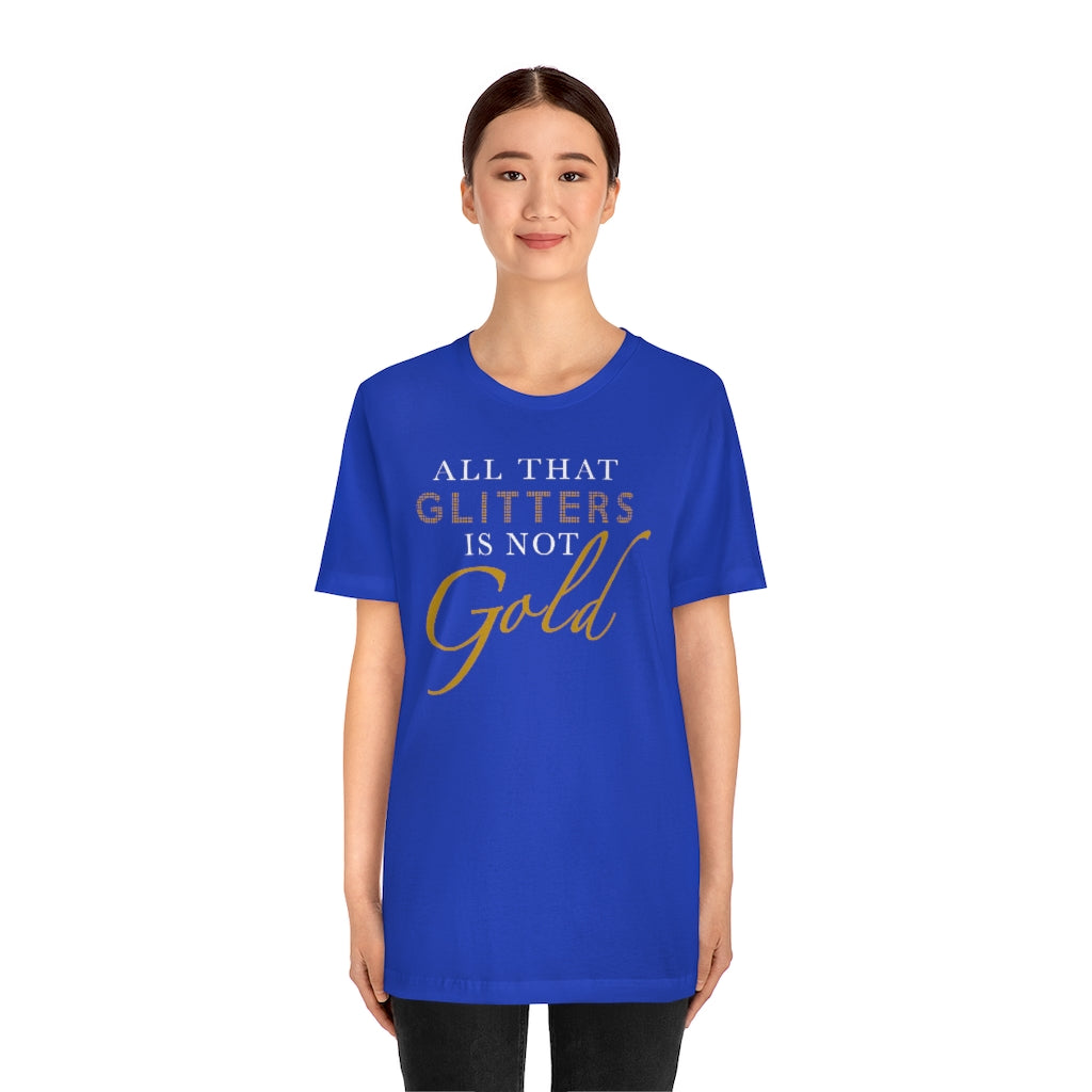 All That Glitters Is Not Gold Unisex Premium Tee