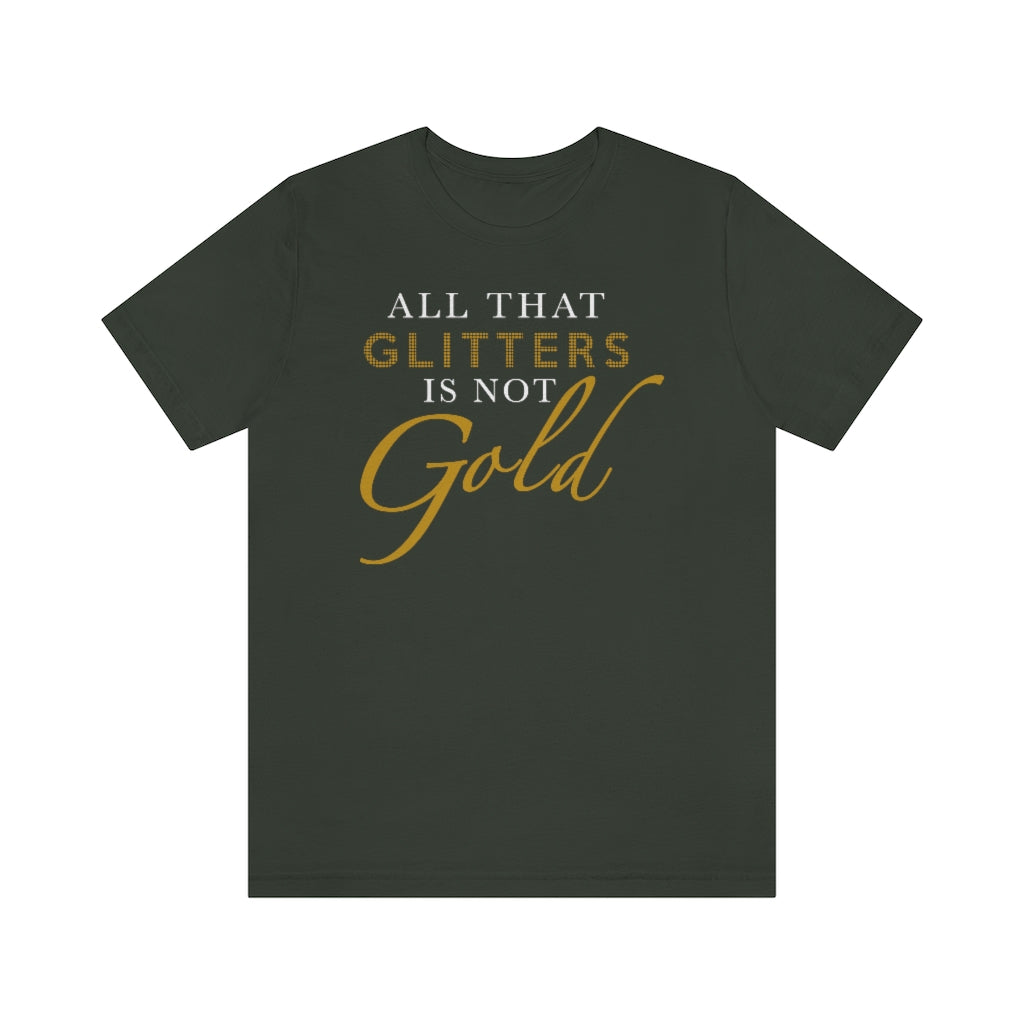 All That Glitters Is Not Gold Unisex Premium Tee