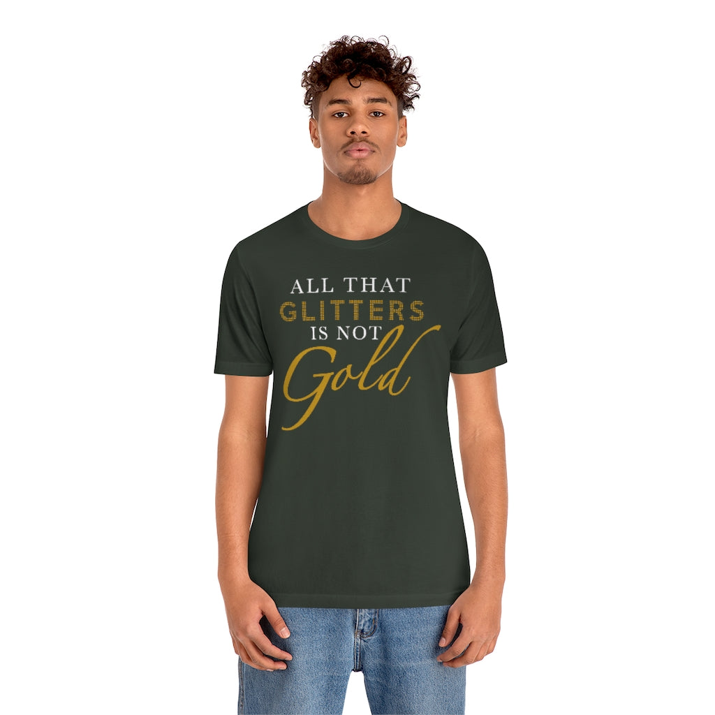 All That Glitters Is Not Gold Unisex Premium Tee